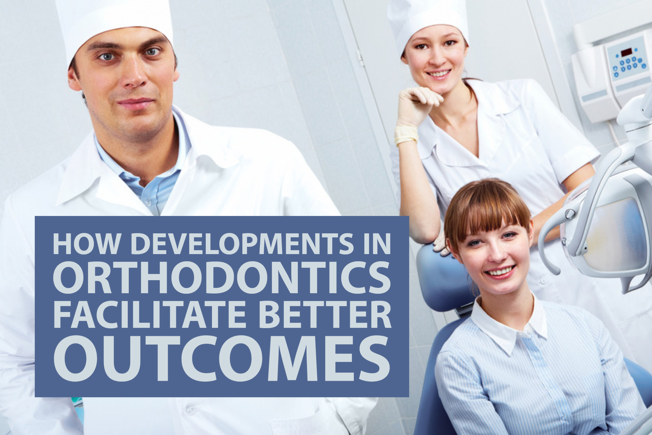 How Developments in Orthodontics Facilitate Better Outcomes